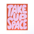 Take Up Space