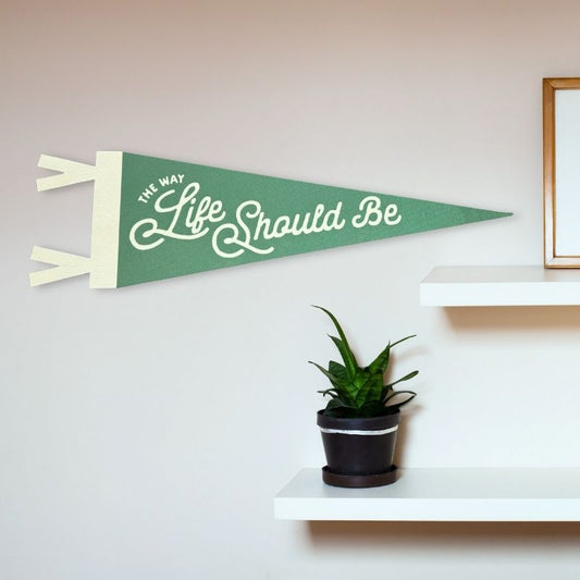 'The Way Life Should Be' Felt Pennant