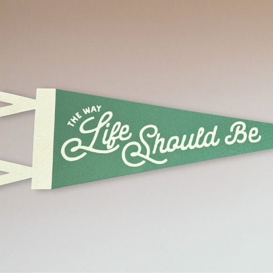 'The Way Life Should Be' Felt Pennant