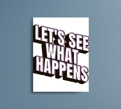 Print | Let's See What Happens