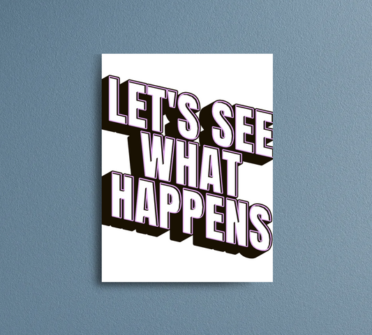 Print | Let's See What Happens