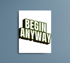 Print | Begin Anyway