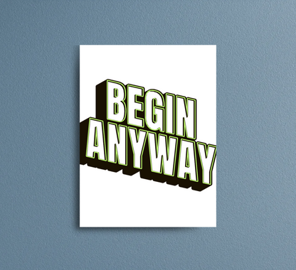 Print | Begin Anyway